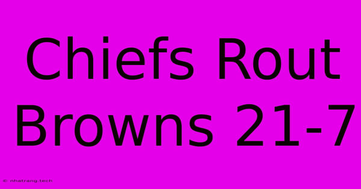 Chiefs Rout Browns 21-7 Chiefs Rout Browns 21-7