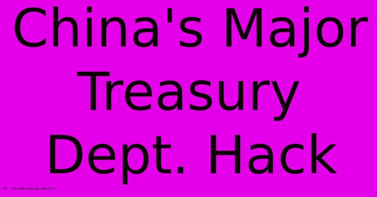 China's Major Treasury Dept. Hack