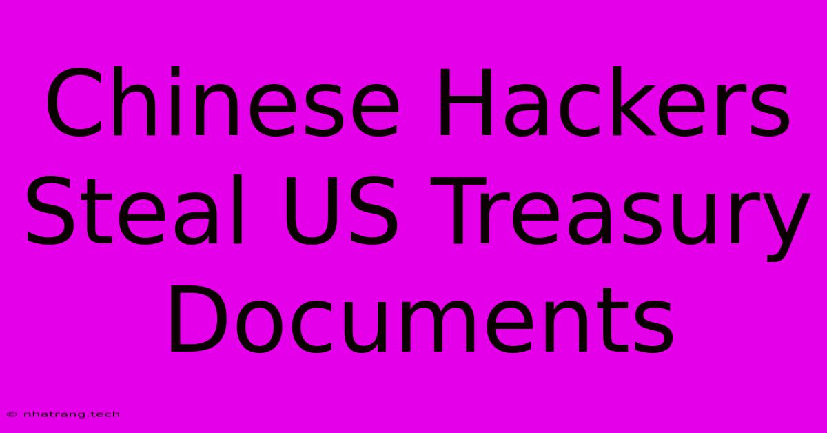 Chinese Hackers Steal US Treasury Documents