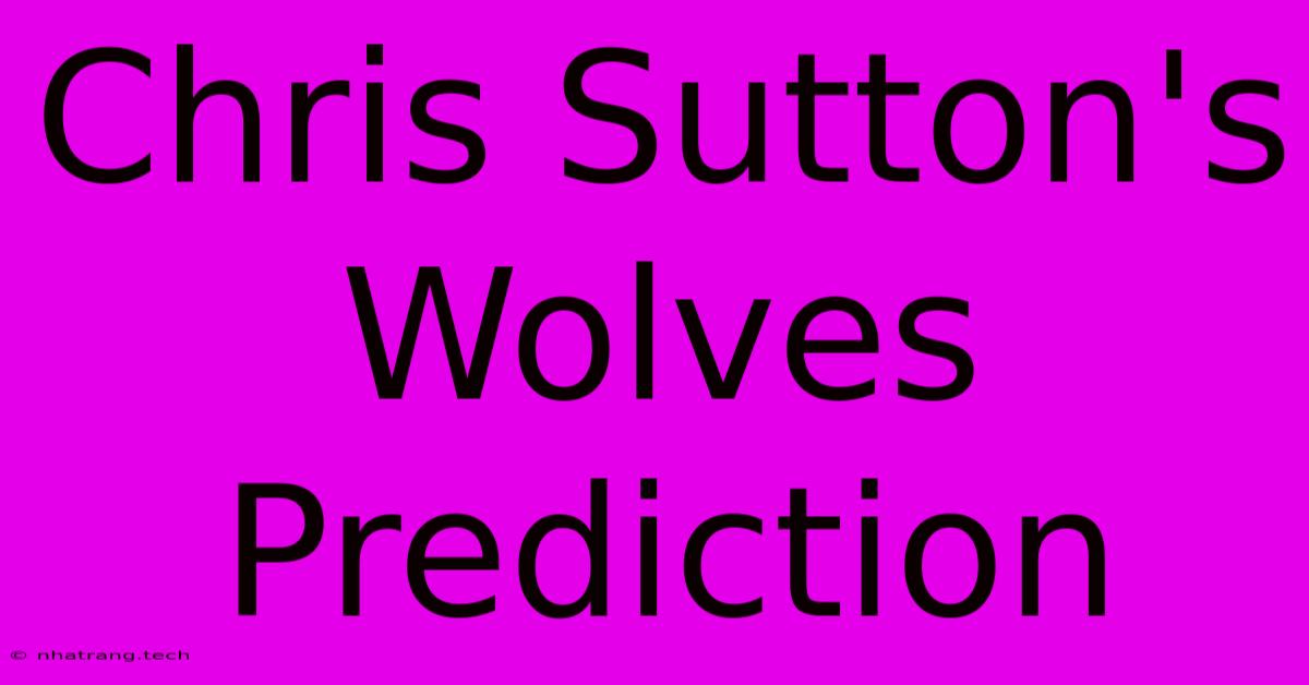 Chris Sutton's Wolves Prediction Chris Sutton's Wolves Prediction