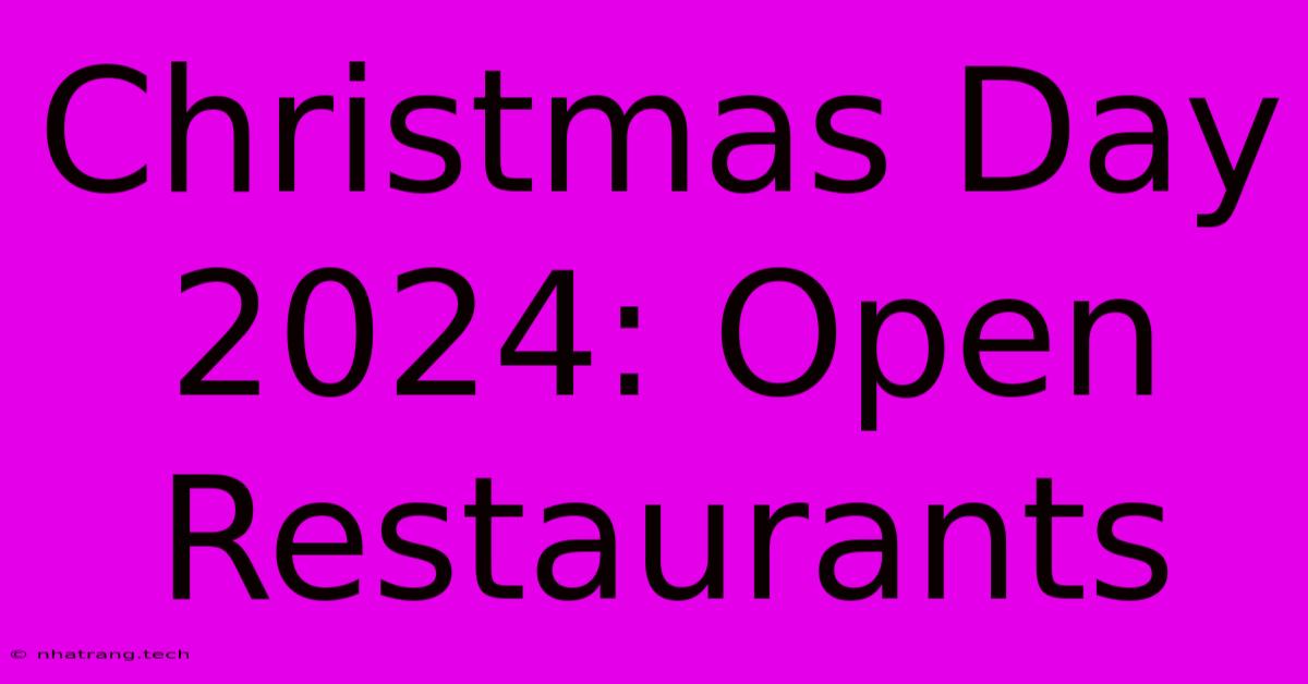 Christmas Day 2024: Open Restaurants