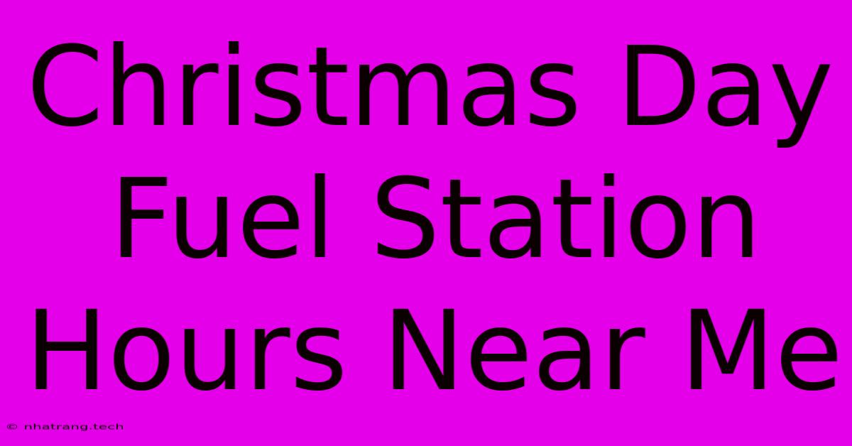 Christmas Day Fuel Station Hours Near Me