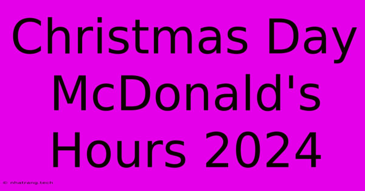 Christmas Day McDonald's Hours 2024