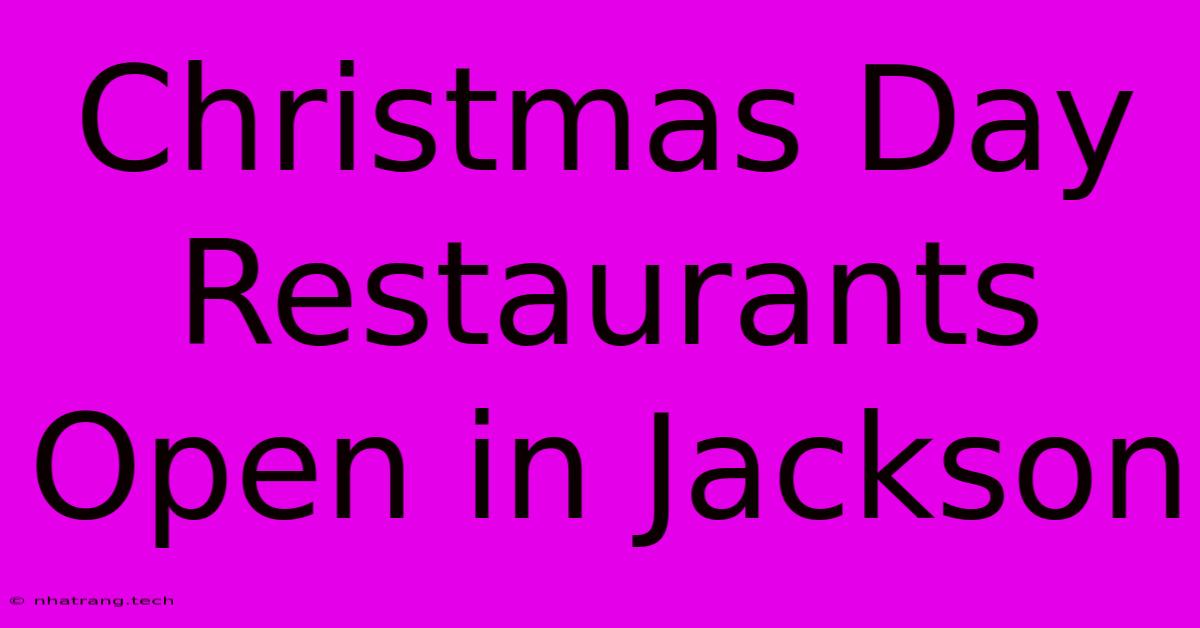 Christmas Day Restaurants Open In Jackson