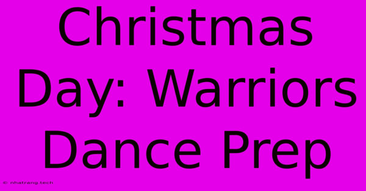 Christmas Day: Warriors Dance Prep