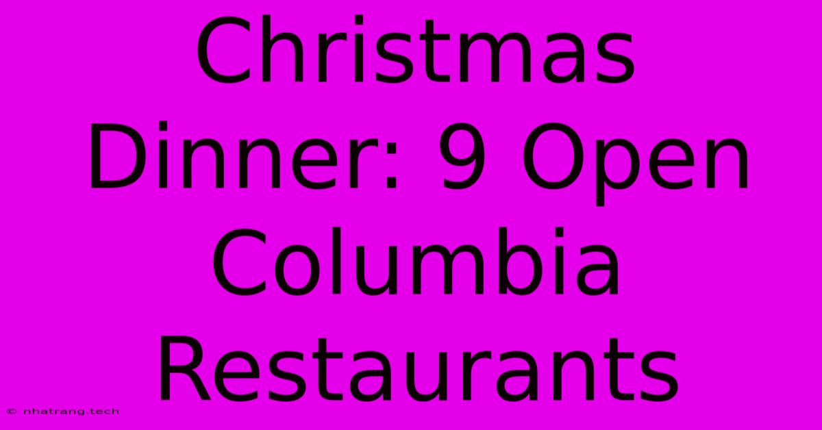 Christmas Dinner: 9 Open Columbia Restaurants