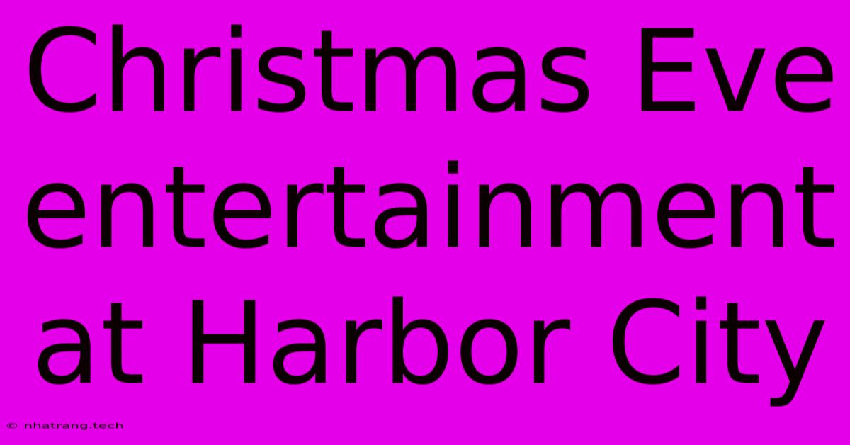 Christmas Eve Entertainment At Harbor City