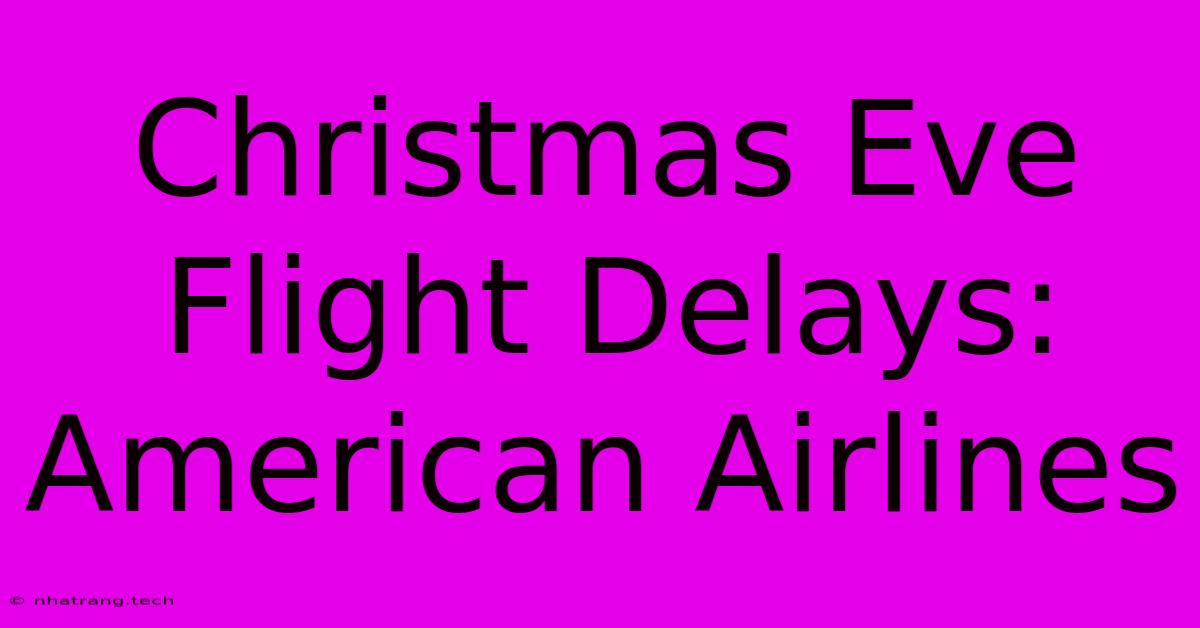 Christmas Eve Flight Delays: American Airlines