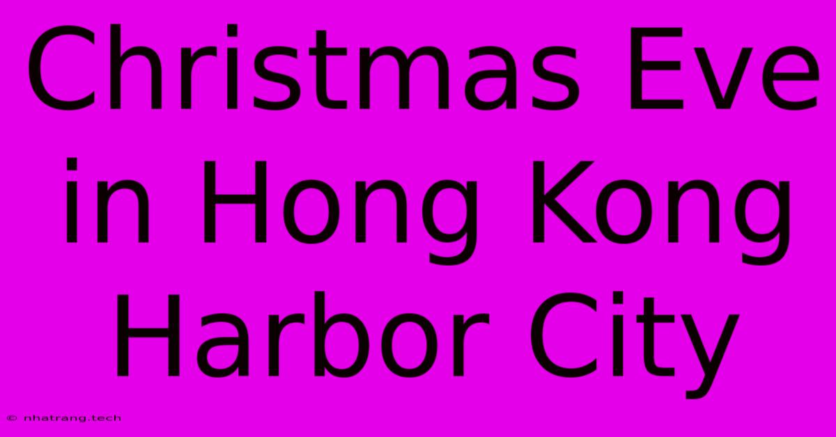 Christmas Eve In Hong Kong Harbor City