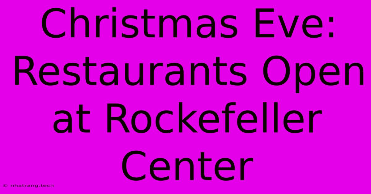 Christmas Eve: Restaurants Open At Rockefeller Center