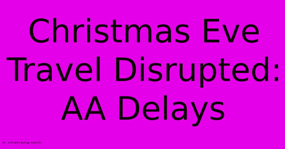 Christmas Eve Travel Disrupted: AA Delays