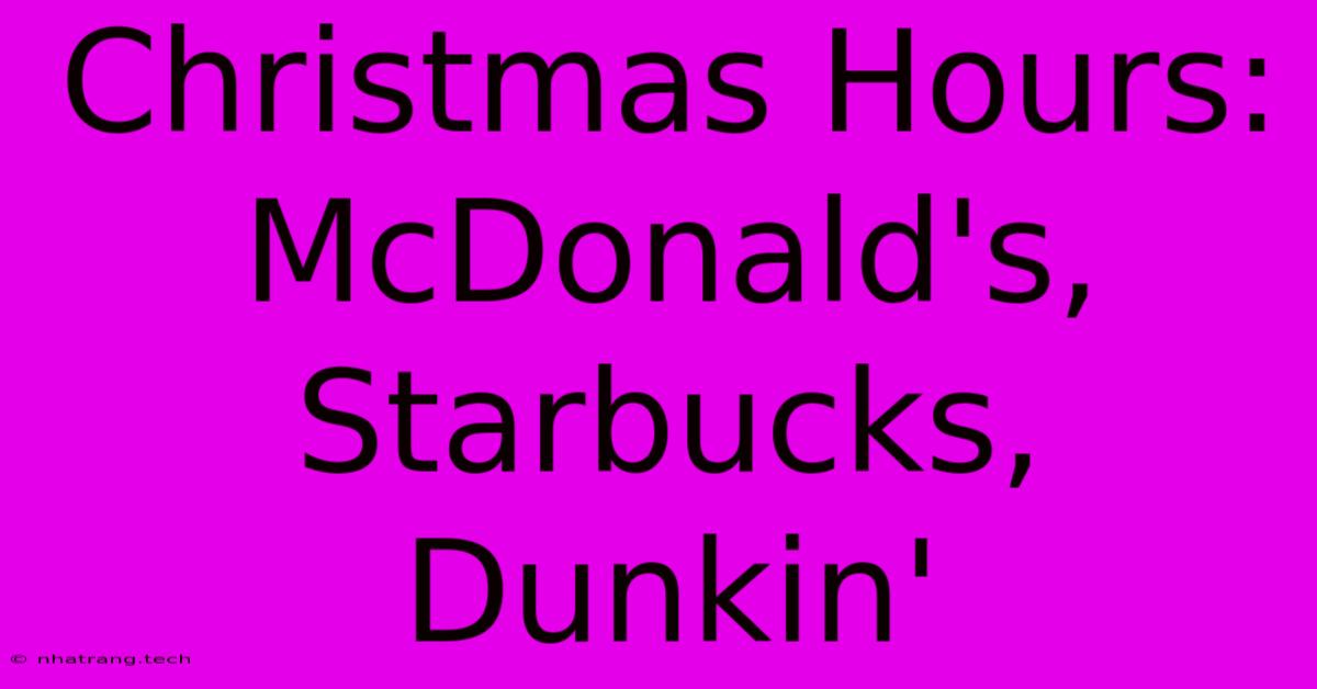 Christmas Hours: McDonald's, Starbucks, Dunkin'