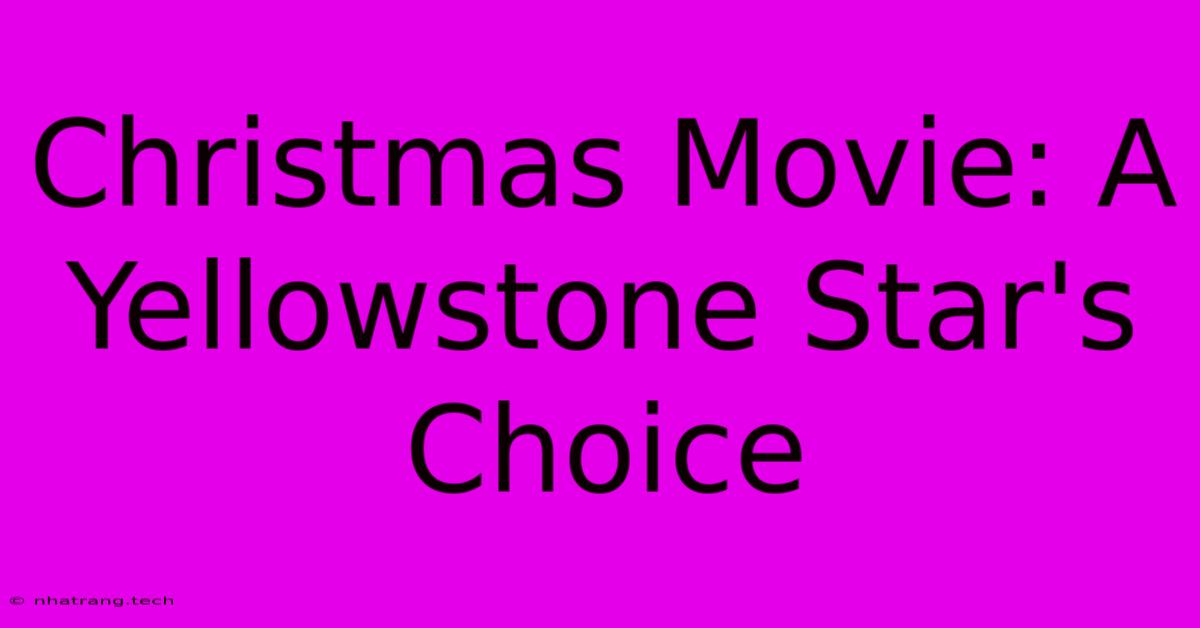 Christmas Movie: A Yellowstone Star's Choice