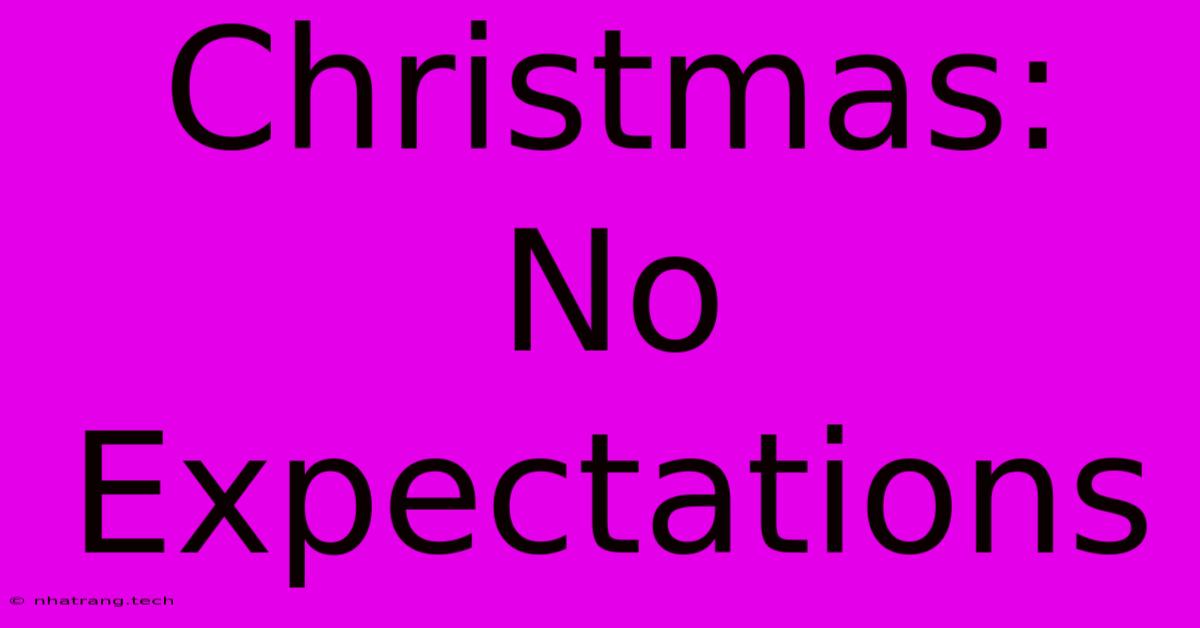 Christmas: No Expectations