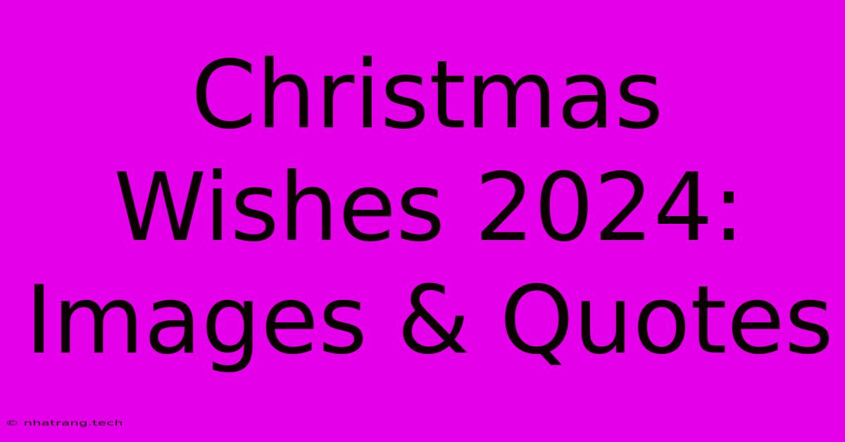 Christmas Wishes 2024: Images & Quotes