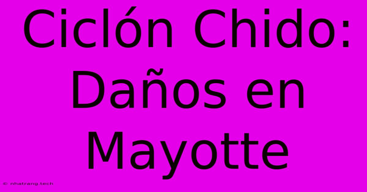 Cicl贸n Chido: Da帽os En Mayotte Cicl贸n Chido: Da帽os En Mayotte
