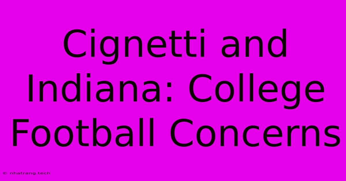 Cignetti And Indiana: College Football Concerns Cignetti And Indiana: College Football Concerns