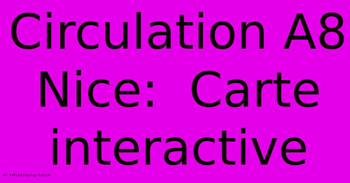 Circulation A8 Nice: Carte Interactive Circulation A8 Nice: Carte Interactive
