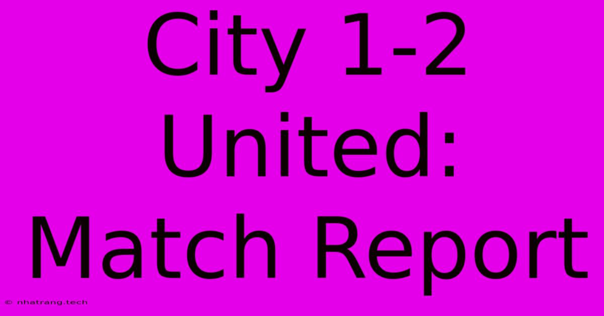 City 1-2 United: Match Report City 1-2 United: Match Report