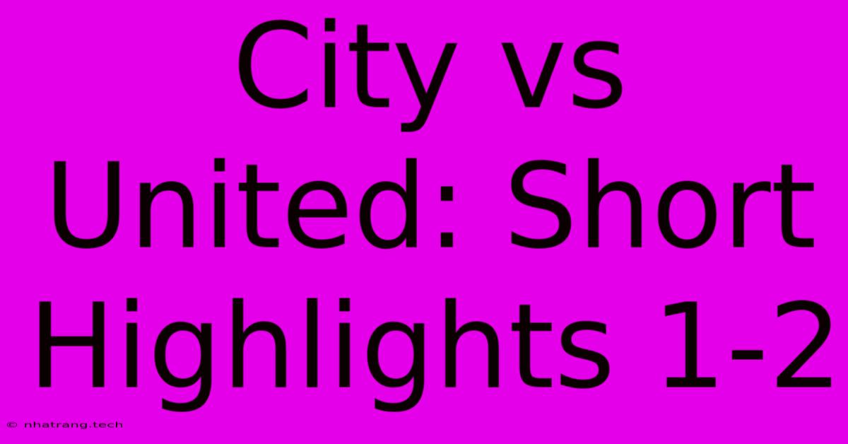 City Vs United: Short Highlights 1-2 City Vs United: Short Highlights 1-2