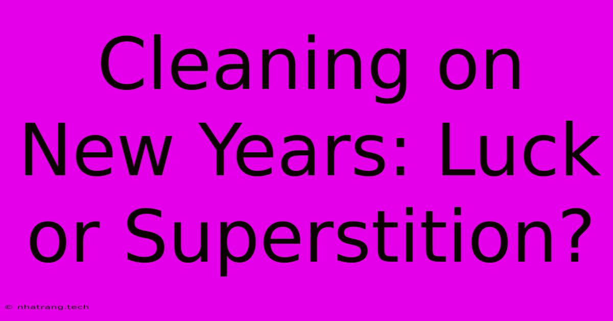 Cleaning On New Years: Luck Or Superstition?