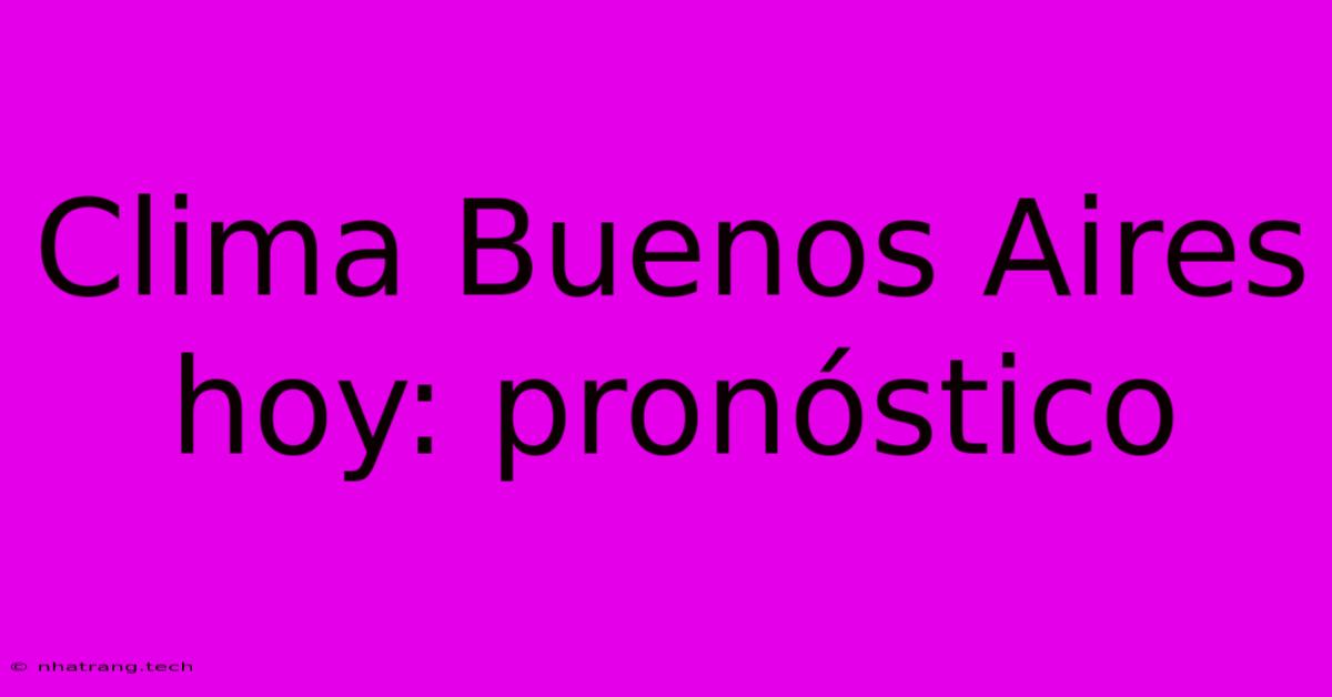 Clima Buenos Aires Hoy: Pronóstico