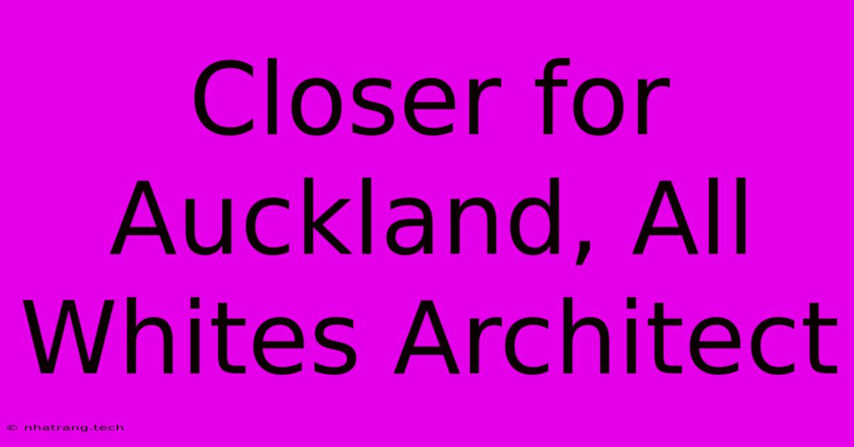 Closer For Auckland, All Whites Architect Closer For Auckland, All Whites Architect