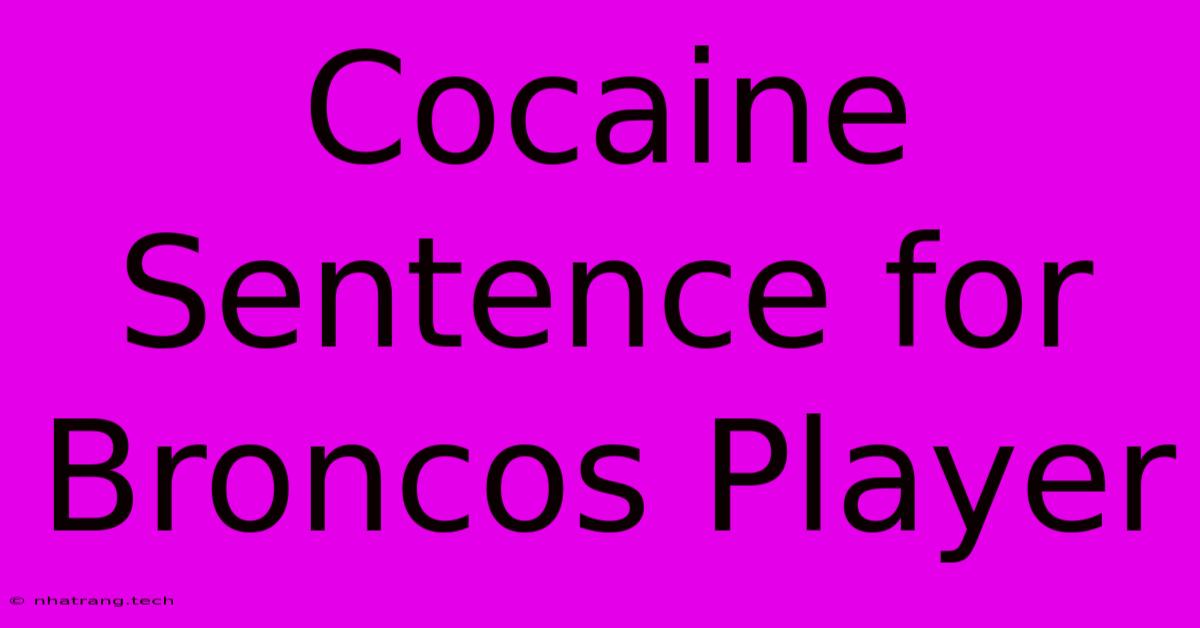 Cocaine Sentence For Broncos Player Cocaine Sentence For Broncos Player