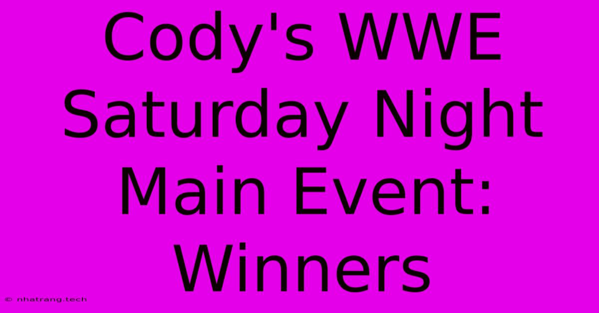 Cody's WWE Saturday Night Main Event: Winners Cody's WWE Saturday Night Main Event: Winners