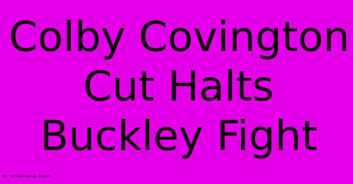 Colby Covington Cut Halts Buckley Fight Colby Covington Cut Halts Buckley Fight
