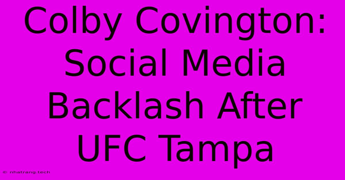 Colby Covington: Social Media Backlash After UFC Tampa Colby Covington: Social Media Backlash After UFC Tampa