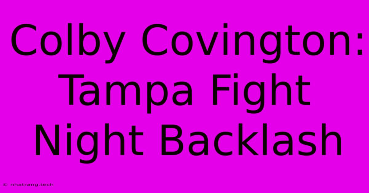 Colby Covington: Tampa Fight Night Backlash Colby Covington: Tampa Fight Night Backlash