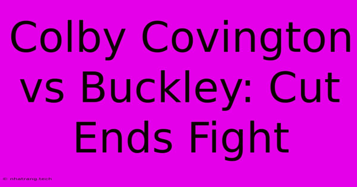 Colby Covington Vs Buckley: Cut Ends Fight Colby Covington Vs Buckley: Cut Ends Fight