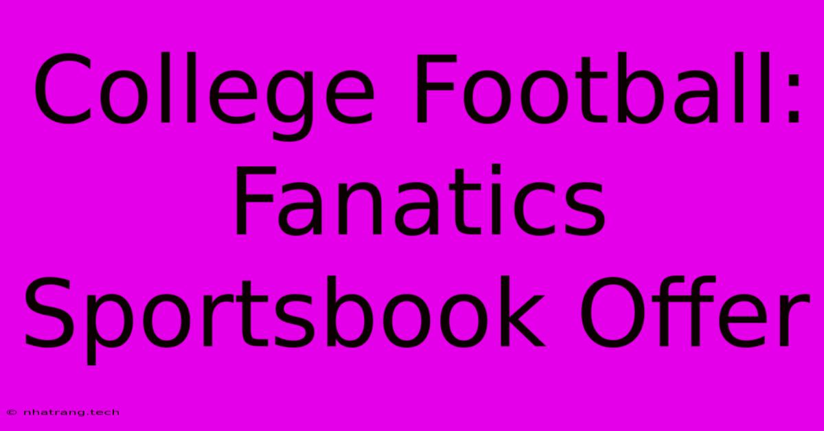College Football: Fanatics Sportsbook Offer College Football: Fanatics Sportsbook Offer
