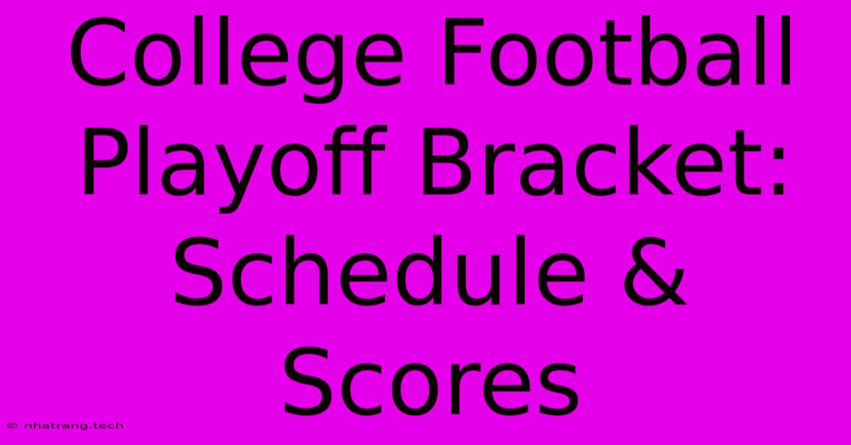 College Football Playoff Bracket: Schedule & Scores