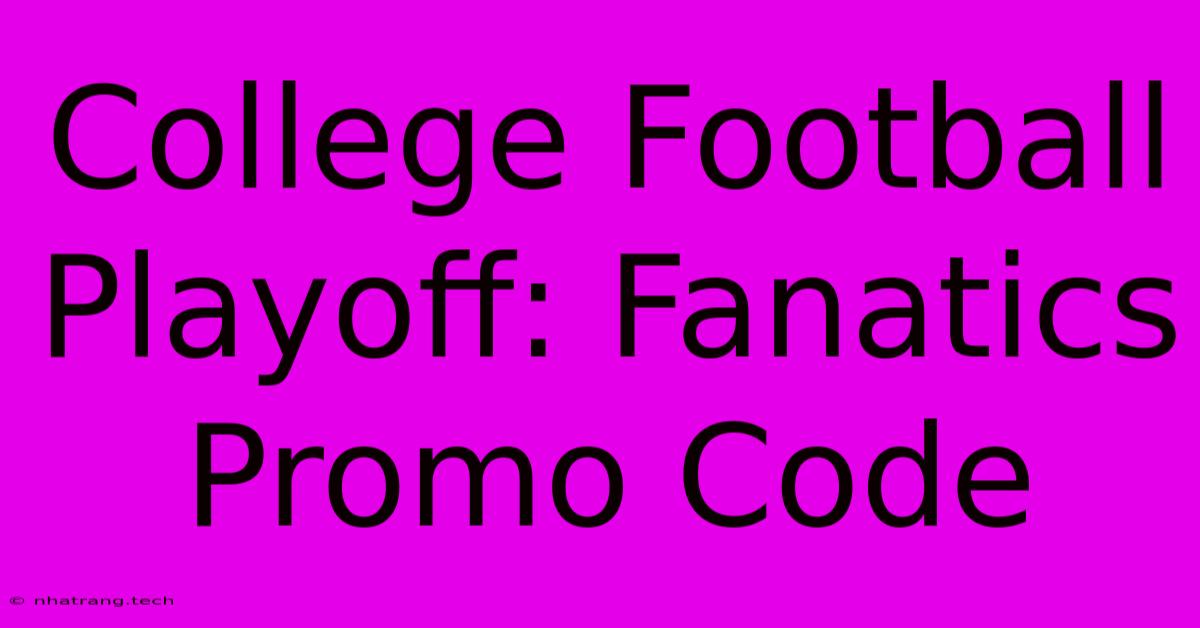 College Football Playoff: Fanatics Promo Code College Football Playoff: Fanatics Promo Code