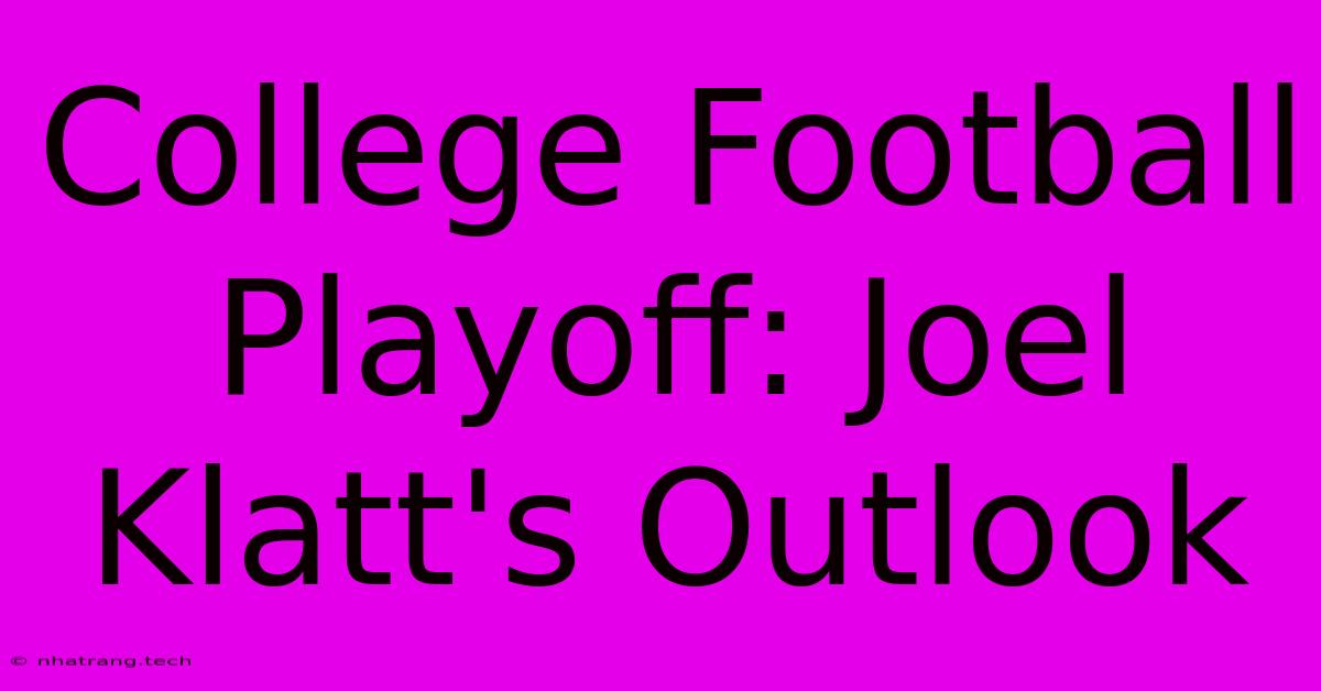 College Football Playoff: Joel Klatt's Outlook College Football Playoff: Joel Klatt's Outlook