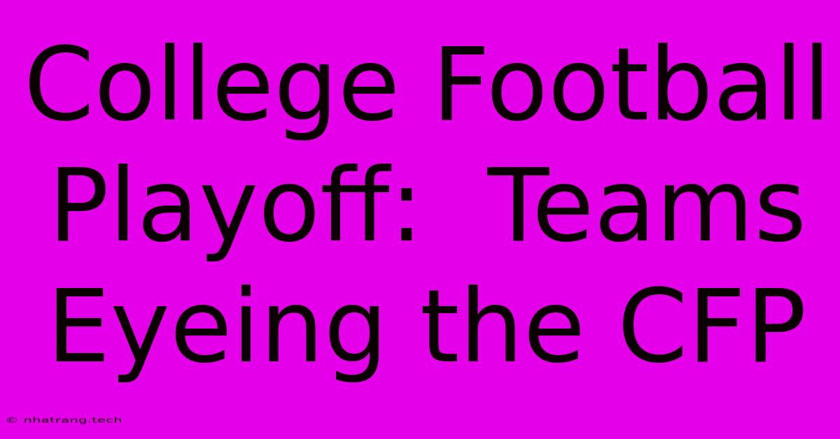 College Football Playoff:  Teams Eyeing The CFP