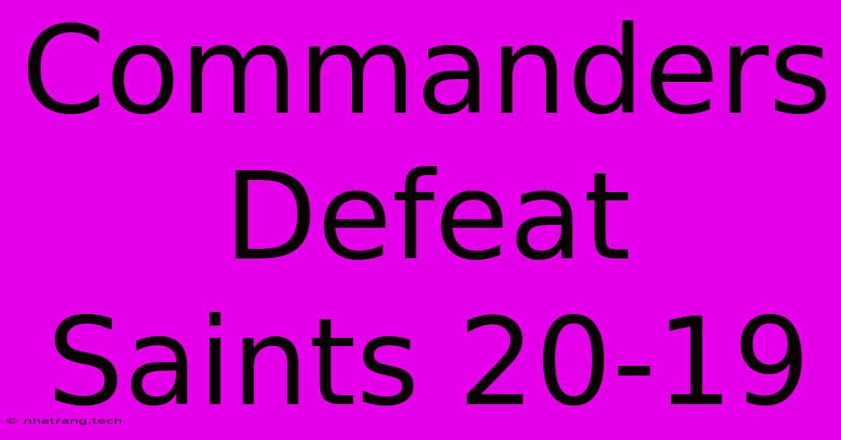 Commanders Defeat Saints 20-19 Commanders Defeat Saints 20-19