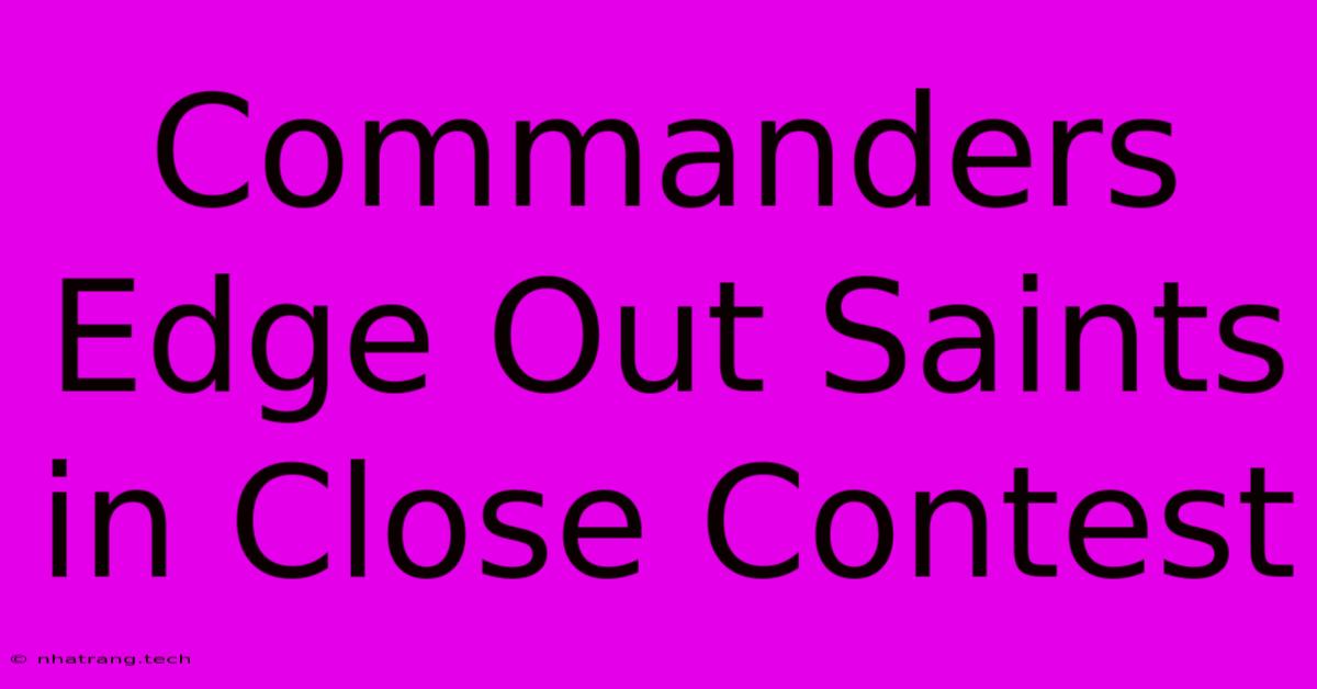 Commanders Edge Out Saints In Close Contest Commanders Edge Out Saints In Close Contest