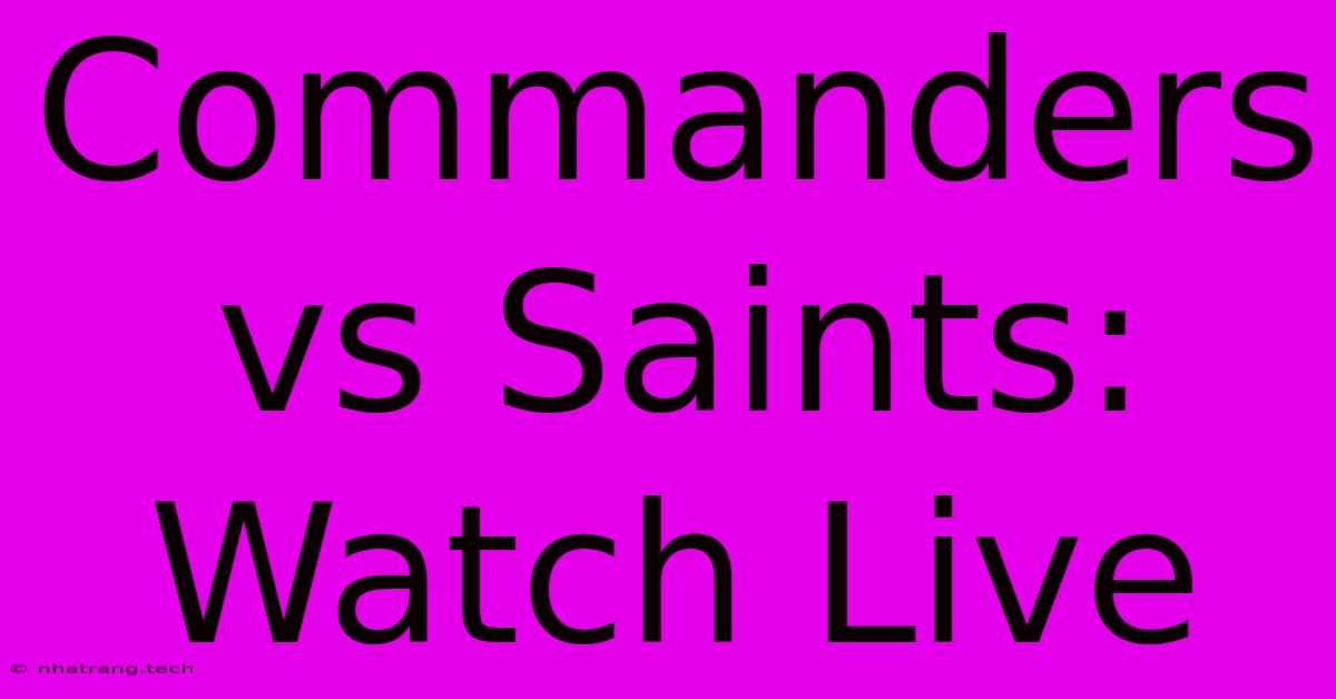 Commanders Vs Saints: Watch Live Commanders Vs Saints: Watch Live