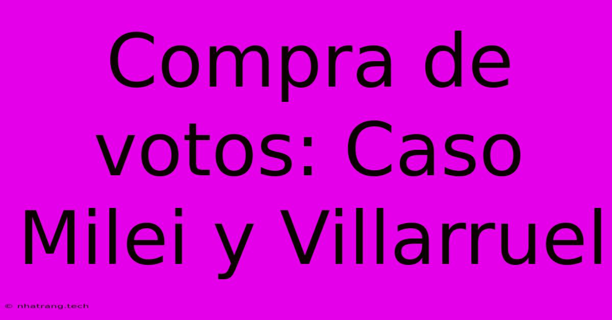 Compra De Votos: Caso Milei Y Villarruel Compra De Votos: Caso Milei Y Villarruel