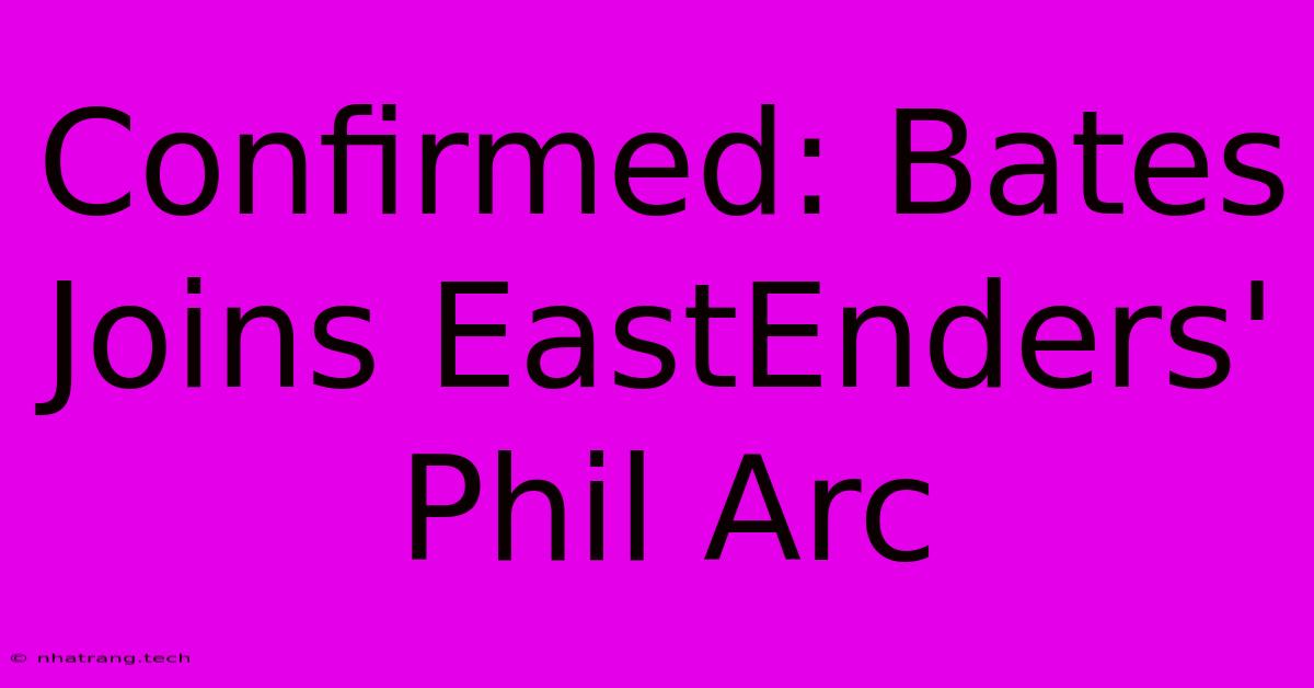 Confirmed: Bates Joins EastEnders' Phil Arc