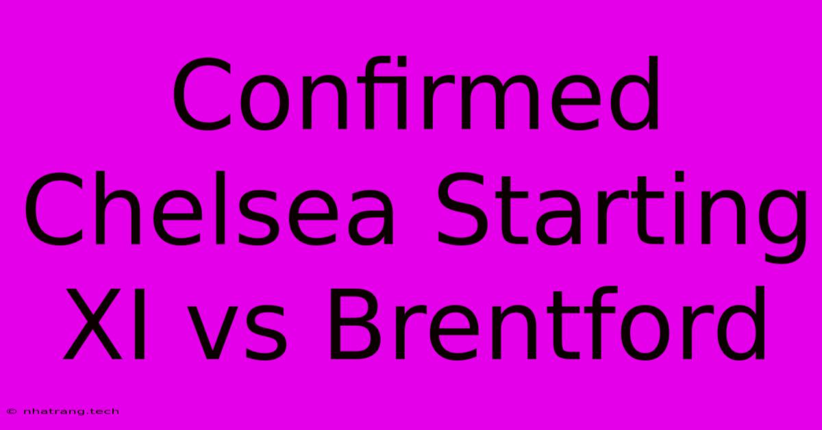 Confirmed Chelsea Starting XI Vs Brentford Confirmed Chelsea Starting XI Vs Brentford