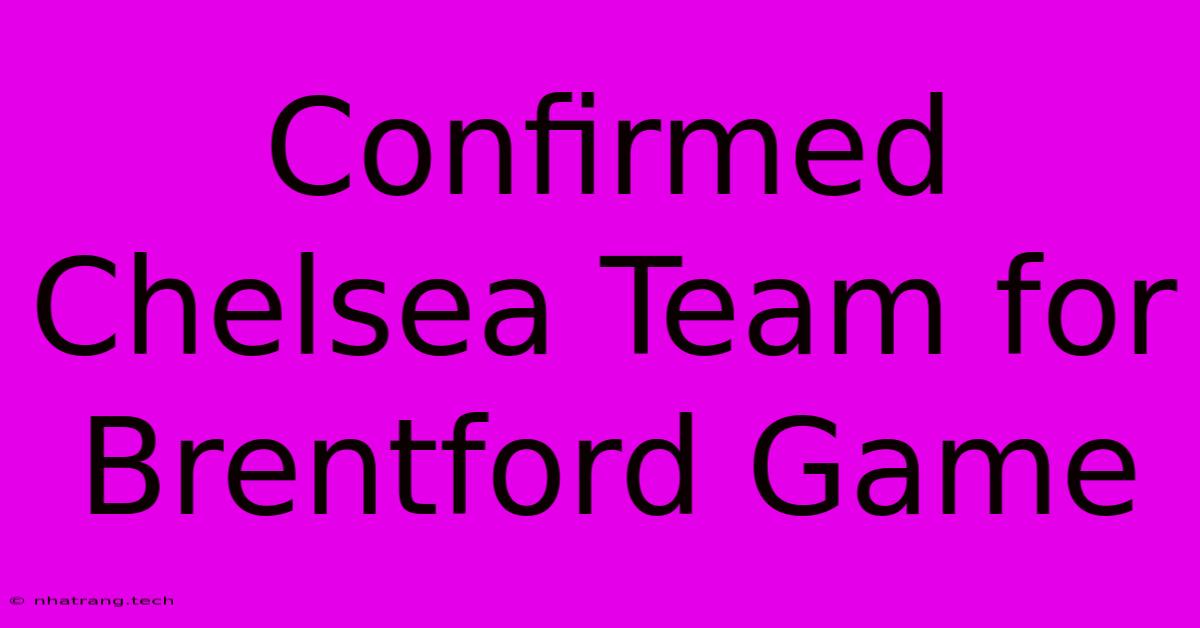 Confirmed Chelsea Team For Brentford Game Confirmed Chelsea Team For Brentford Game