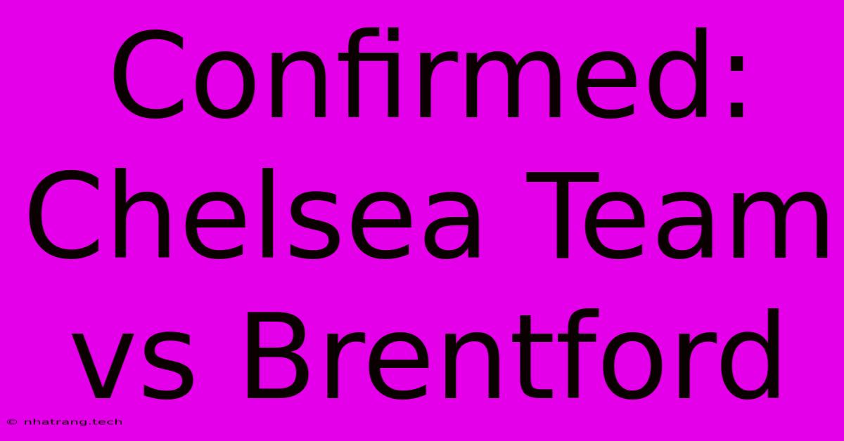 Confirmed: Chelsea Team Vs Brentford Confirmed: Chelsea Team Vs Brentford