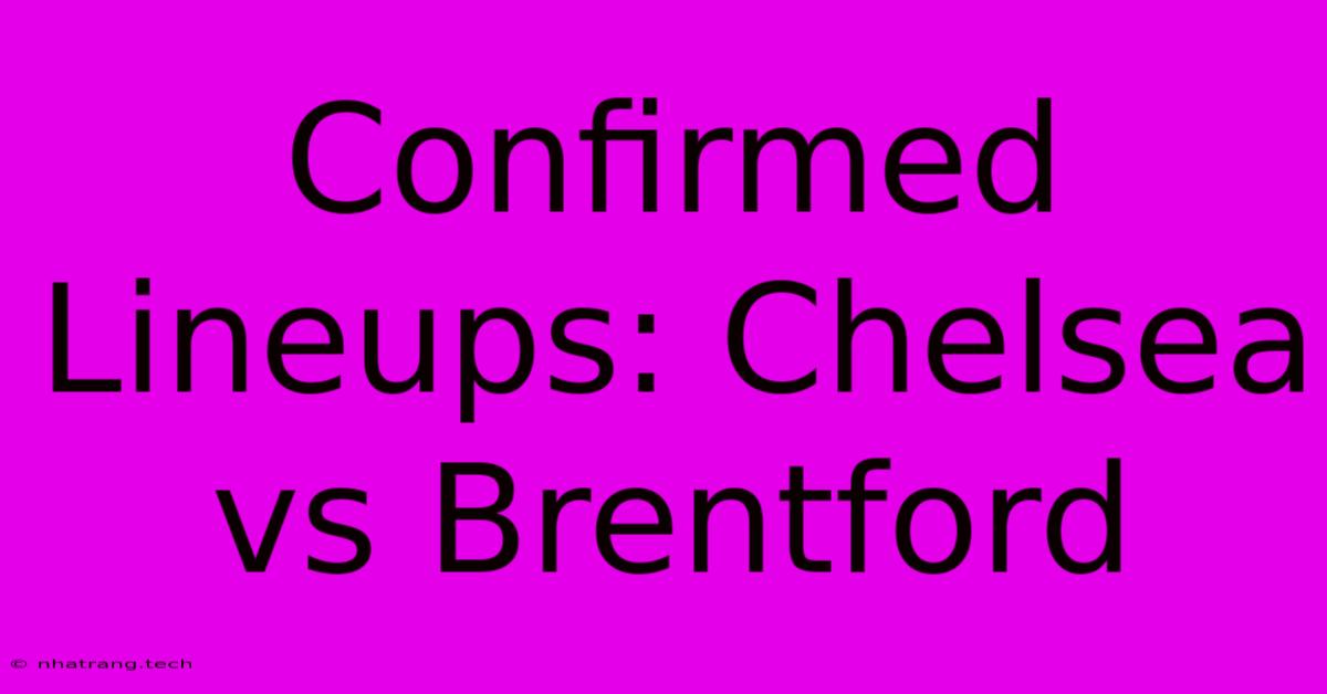 Confirmed Lineups: Chelsea Vs Brentford Confirmed Lineups: Chelsea Vs Brentford