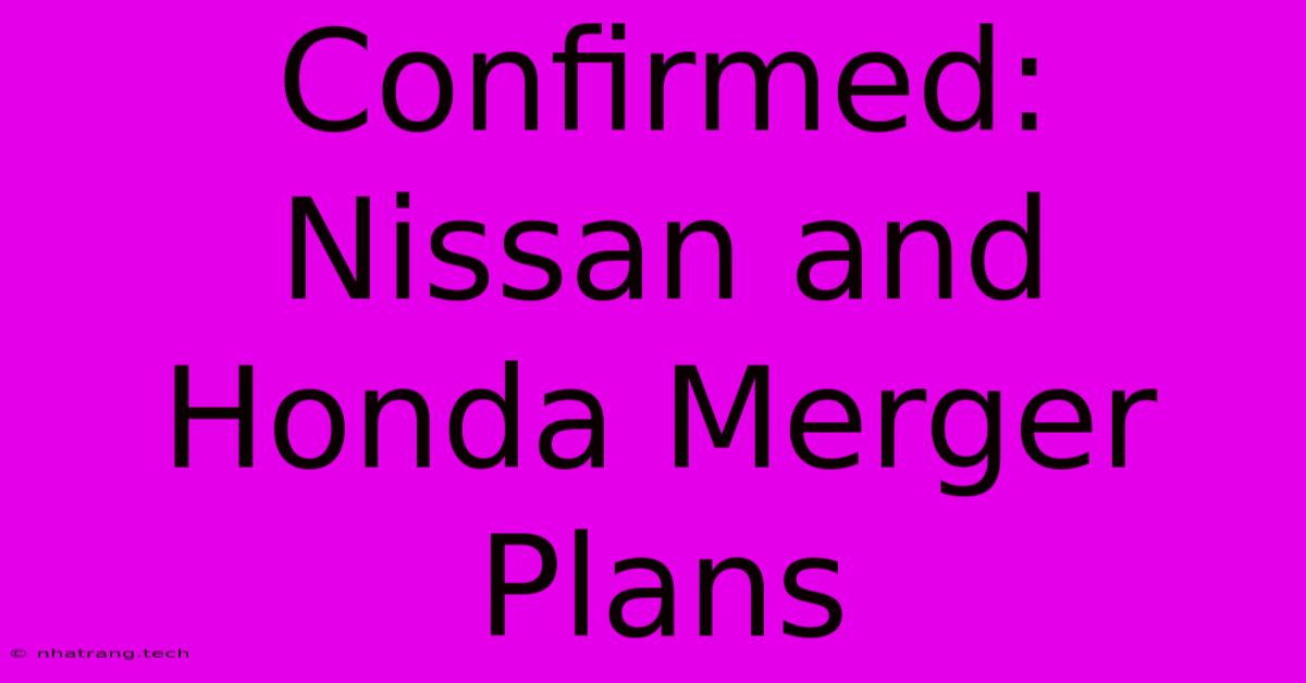 Confirmed: Nissan And Honda Merger Plans