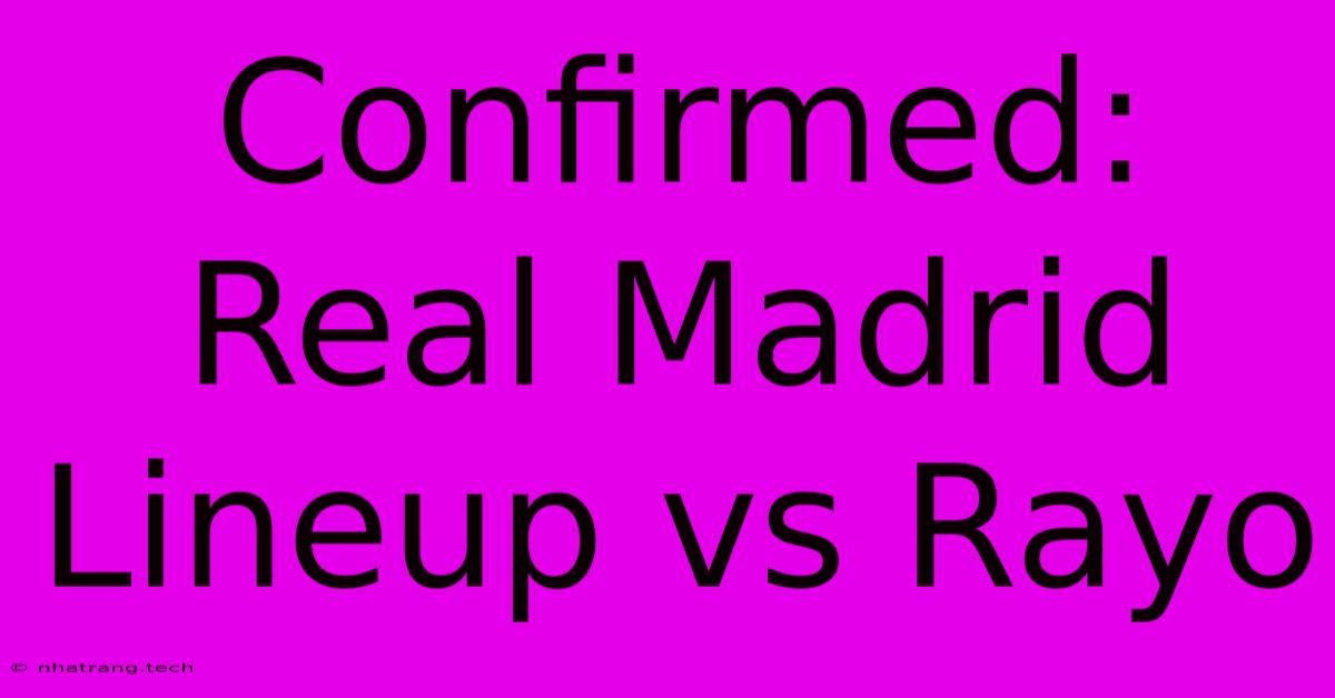 Confirmed: Real Madrid Lineup Vs Rayo Confirmed: Real Madrid Lineup Vs Rayo