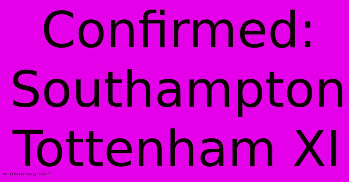 Confirmed: Southampton Tottenham XI Confirmed: Southampton Tottenham XI